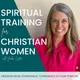 Spiritual Training for Christian Women l Knowing God l Bible Study l Purpose l Calling l Overcoming Overwhelm l Fear artwork