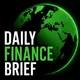 The Daily Finance Brief | Markets, Business and Economic News artwork