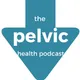The Pelvic Health Podcast artwork