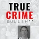 True Crime Bullsh** artwork