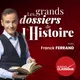 Les grands dossiers de l'Histoire par Franck Ferrand artwork