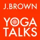 J. Brown Yoga Talks artwork