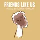 Friends Like Us artwork