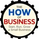 The How of Business - How to start, run, grow and exit a small business. artwork