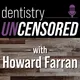 Dentistry Uncensored with Howard Farran artwork