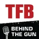 TFB Behind the Gun Podcast artwork