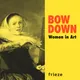 Bow Down: Women in Art artwork