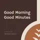 Good Morning, Good Minutes artwork