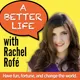A Better Life w/ Rachel Rofe - Practical personal development for an amazing life + business artwork