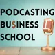 Podcasting Business School artwork