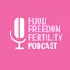 Food Freedom and Fertility Podcast artwork