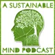 A Sustainable Mind - environment & sustainability podcast artwork