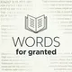 Words for Granted - An etymology and linguistics podcast artwork