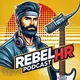Rebel HR Podcast: Life and Work on Your Terms artwork