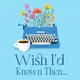 Wish I'd Known Then Podcast For Writers artwork