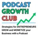 Podcast Growth Club: Podcasting Tips, Podcast Growth, Podcast Monetization for Coaches, Speakers, Authors, Online Businesses and Service Providers artwork