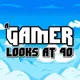 A Gamer Looks At 40 artwork